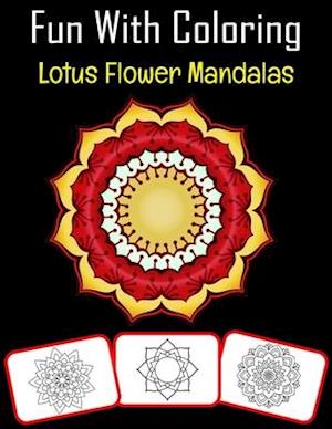 Fun with Coloring Lotus Flower Mandalas: Lotus Flower Mandalas pictures, coloring and learning book with fun for kids (60 Pages, at least Lotus Flower