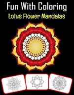 Fun with Coloring Lotus Flower Mandalas: Lotus Flower Mandalas pictures, coloring and learning book with fun for kids (60 Pages, at least Lotus Flower