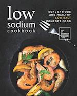 Low Sodium Cookbook: Scrumptious and Healthy Low Salt Comfort Food 