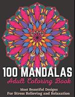 100 Mandalas Adult Coloring Book - Most Beautiful Designs For Stress Relieving And Relaxation.