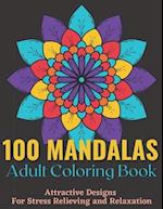 100 Mandalas Adult Coloring Book - Attractive Mandala Designs For Stress Relieving And Relaxation.