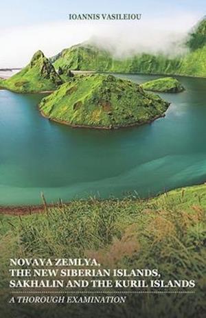 NOVAYA ZEMLYA, THE NEW SIBERIAN ISLANDS, SAKHALIN AND THE KURIL ISLANDS: A THOROUGH EXAMINATION