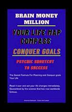 Brain Million money :Your Life Map Compass :Conquer Goals :Psychic Shortcut to Success: THE SECRET FORMULA FOR PLANNING AND CONQUER GOALS MILLION M