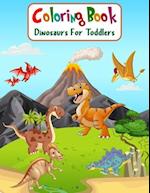 Coloring Book Dinosaurs For Toddlers: Fun Children's Coloring Book for Boys & Girls with 100 Adorable Dinosaur Pages for Toddlers & Kids to Color 