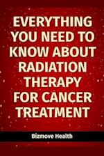 Everything you need to know about Radiation Therapy for Cancer Treatment