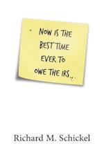 Now is the Best Time Ever to Owe the IRS 