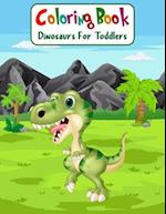 Coloring Book Dinosaurs For Toddlers: Fun Children's Coloring Book for Boys & Girls with 100 Adorable Dinosaur Pages for Toddlers & Kids to Color 
