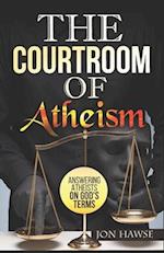 The Courtroom of Atheism 