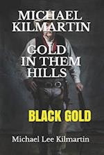 MICHAEL KILMARTIN GOLD IN THEM HILLS: BLACK GOLD 