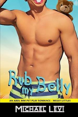 Rub my Belly: An ABDL MM Pet Play Romance