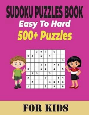 Sudoku Puzzles Book 500+ Ultimate Easy to Hard Puzzles for Kids: Different Levels Sudoku Includes With Solutions