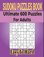 Ultimate Sudoku Puzzles Book 600 Puzzles for Adults: Easy to Medium Puzzles with Includes Solutions. 