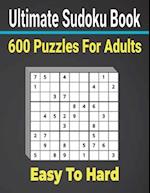 Ultimate Sudoku Puzzles Book 600 Puzzles Easy to Hard for Adults: Keep Your Brain strong with Sudoku Puzzles. 