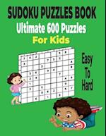 Ultimate Sudoku Puzzles Book 600 Puzzles for Kids: Easy to Hard Sudoku Puzzles Includes with solutions. 