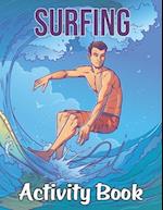 Surfing Activity Book: Surfing Patterns Surf Coloring Book for Adults Featuring Surfing Board, Surfer, Waves, Seashore - Mind Refreshing Young Surfers