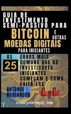 Guia de investimento semi-passivo para bitcoin e outras moedas digitais para iniciantes