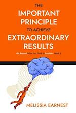 The Important Principle To Achieve Extraordinary Results: Go Beyond What You Think Is Possible - Book 2 