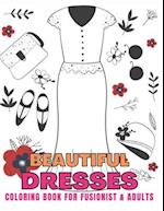 Beautiful Dresses coloring book for fusionist & adults: Beautiful Dresses & Fabulous Fashion Dress Colouring Book Great Gift for ... Adults women girl