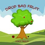 Drop Bad Fruit