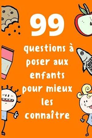 99 Questions à poser aux enfants pour mieux les connaître