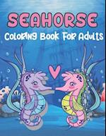 Seahorse Coloring Book for Adults: A Wonderful coloring books with Ocean,Fun, Beautiful To draw Adults activity 