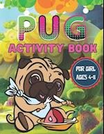 Pug Activity Book For Girl Ages 4-8: A Beautiful Activity Book has Coloring Pages, Maze, Sudoku And More Puzzle 