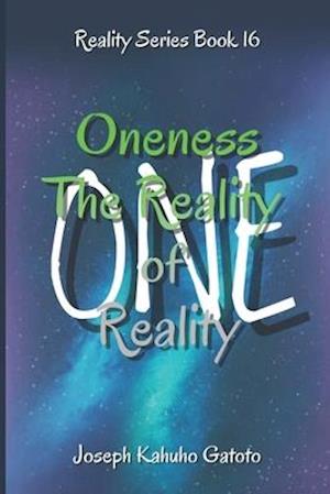 Oneness: The Reality of Reality