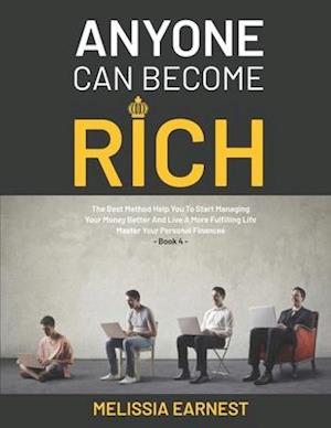 Anyone Can Become Rich: The Best Method Help You To Start Managing Your Money Better And Live A More Fulfilling Life | Master Your Personal Finances -