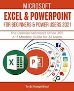 MICROSOFT EXCEL & POWERPOINT FOR BEGINNERS & POWER USERS 2021: The Concise Microsoft Excel & PowerPoint A-Z Mastery Guide for All Users 