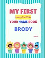 My First Learn-To-Write Your Name Book: Brody 