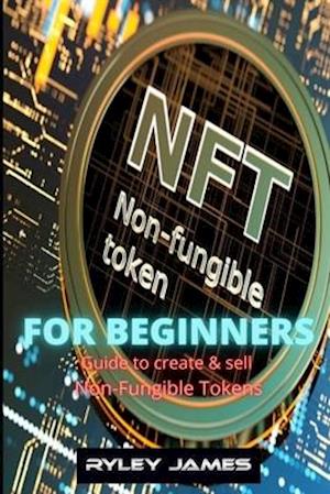 NFT For Beginners: Guide to create and sell non-fungible tokens