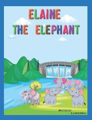 Elaine The Elephant: A cute children's book about an elephant family for boys and girls ages 1-3 3-6 7-8 to never give up keep trying