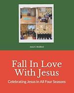 Fall In Love With Jesus: Celebrating Jesus in All Four Seasons 