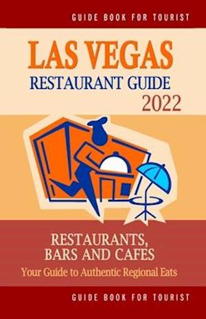 Las Vegas Restaurant Guide 2022: Your Guide to Authentic Regional Eats in Las Vegas, Nevada (Restaurant Guide 2022)