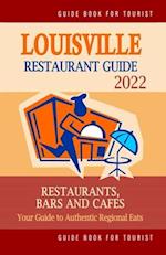 Louisville Restaurant Guide 2022: Your Guide to Authentic Regional Eats in Louisville, Kentucky (Restaurant Guide 2022) 