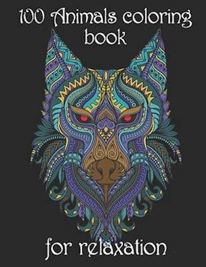 100 Animals coloring book for relaxation: Adult Coloring Book with Designs Animals, Mandalas, Flowers Portraits and Stress Relieving