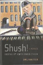 Shush! Growing up Jewish under Stalin: A Memoir 