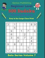 500 Beginner Sudoku Puzzles and Answers Beta Series Volume 7: Easy to See Large Clear Print 