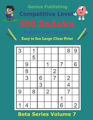 500 Competitive Sudoku Puzzles and Answers Beta Series Volume 7: Easy to See Large Clear Print