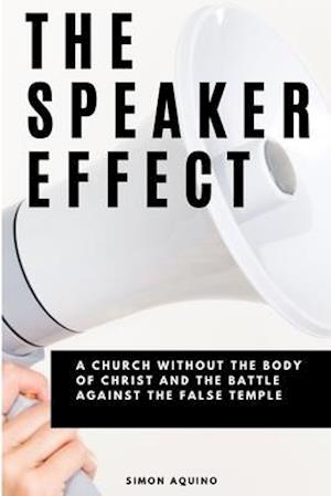 THE SPEAKER EFFECT: A CHURCH WITHOUT THE BODY OF CHRIST AND THE BATTLE AGAINST THE FALSE TEMPLE