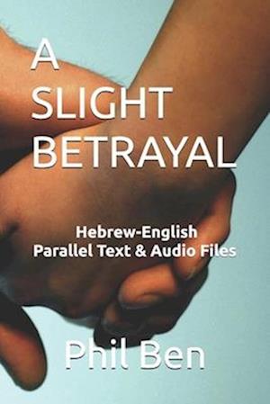 A Slight Betrayal: Dual Language Hebrew-English, Parallel text & Audio files