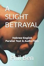 A Slight Betrayal: Dual Language Hebrew-English, Parallel text & Audio files 