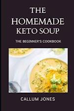 The Homemade Keto Soup: A Beginner's Cookbook 