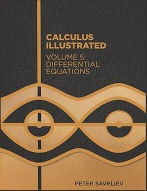 Calculus Illustrated. Volume 5: Differential Equations