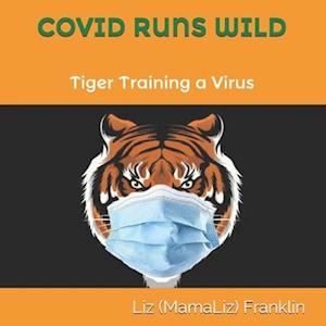 COVID RUNS WILD: Tiger Training a Virus