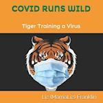 COVID RUNS WILD: Tiger Training a Virus 