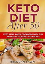 Keto Diet After 50: Keto After Age 50 Cookbook with Fun and Easy Ketogenic Diet Recipes 