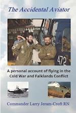 The Accidental Aviator: A personal account of flying during the Cold War and Falklands Conflict 