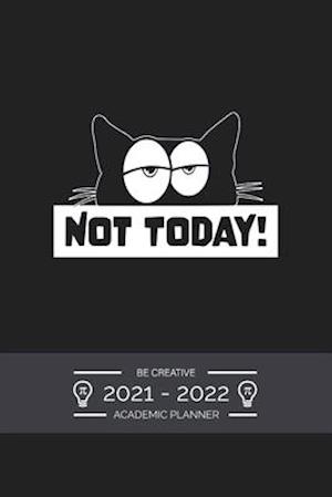 Academic Planner Weekly 2021 - 2022 Funny Saying Not Today: July 2021 to December 2022 - for To Do's, PRIORITIES, Agenda for School, Home and Work - O