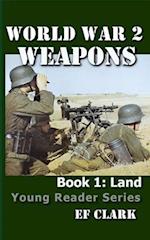 World War 2 Weapons Book 1: LAND 